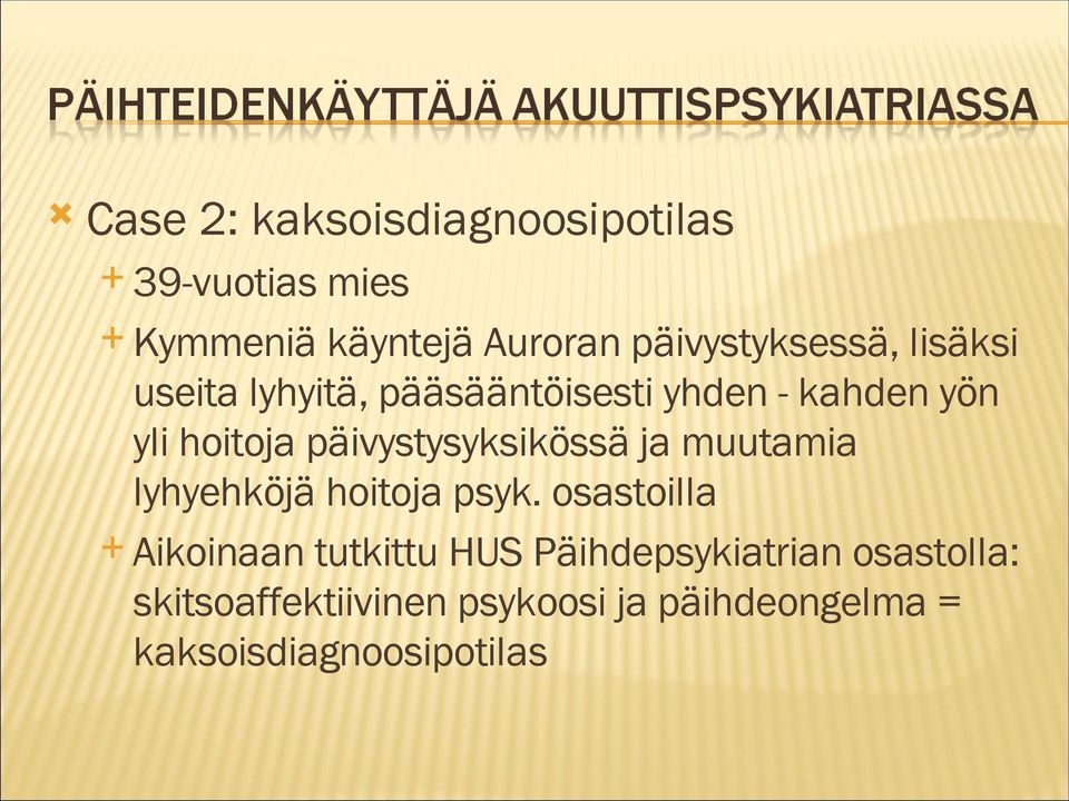 päivystysyksikössä ja muutamia lyhyehköjä hoitoja psyk.