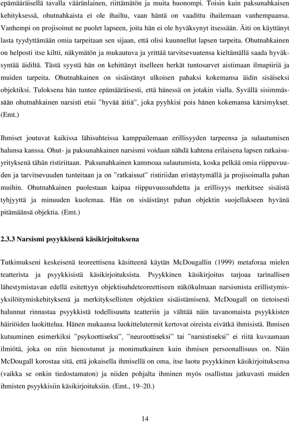 Ohutnahkainen on helposti itse kiltti, näkymätön ja mukautuva ja yrittää tarvitsevuutensa kieltämällä saada hyväksyntää äidiltä.