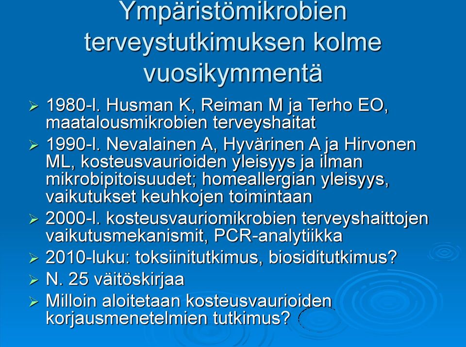 Nevalainen A, Hyvärinen A ja Hirvonen ML, kosteusvaurioiden yleisyys ja ilman mikrobipitoisuudet; homeallergian yleisyys,