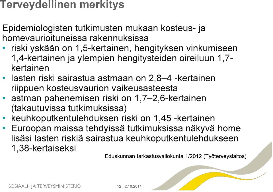 vaikeusasteesta astman pahenemisen riski on 1,7 2,6-kertainen (takautuvissa tutkimuksissa) keuhkoputkentulehduksen riski on 1,45 -kertainen Euroopan maissa