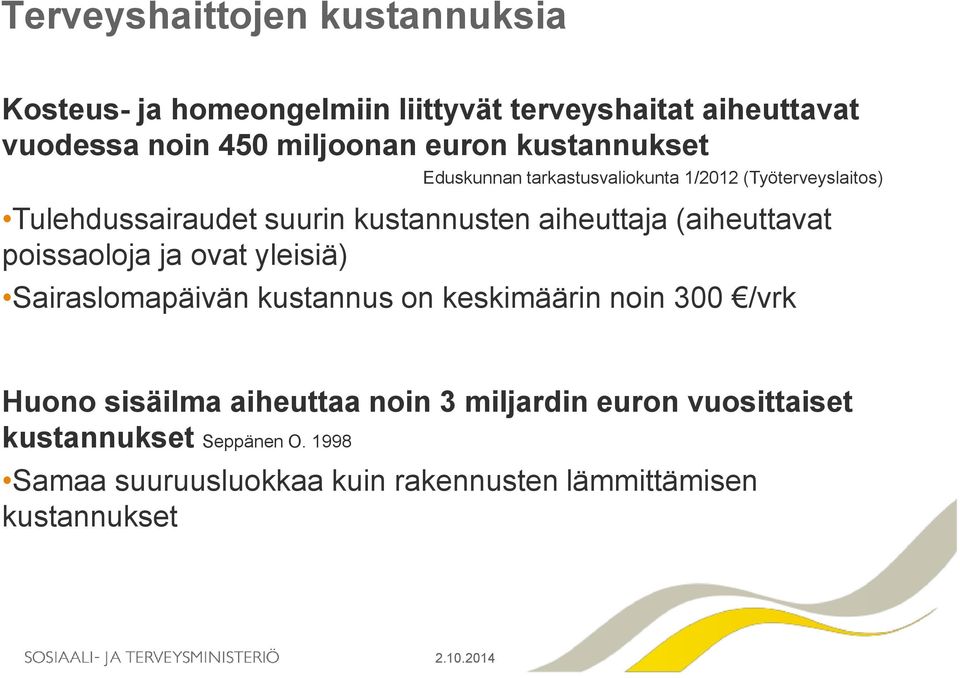 (aiheuttavat poissaoloja ja ovat yleisiä) Sairaslomapäivän kustannus on keskimäärin noin 300 /vrk Huono sisäilma aiheuttaa