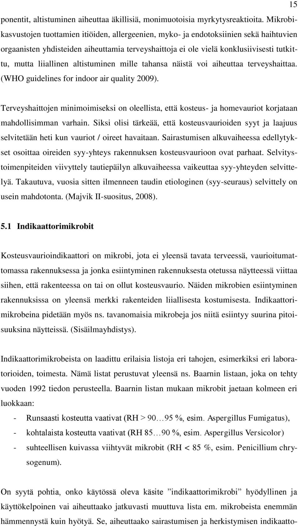 liiallinen altistuminen mille tahansa näistä voi aiheuttaa terveyshaittaa. (WHO guidelines for indoor air quality 2009).