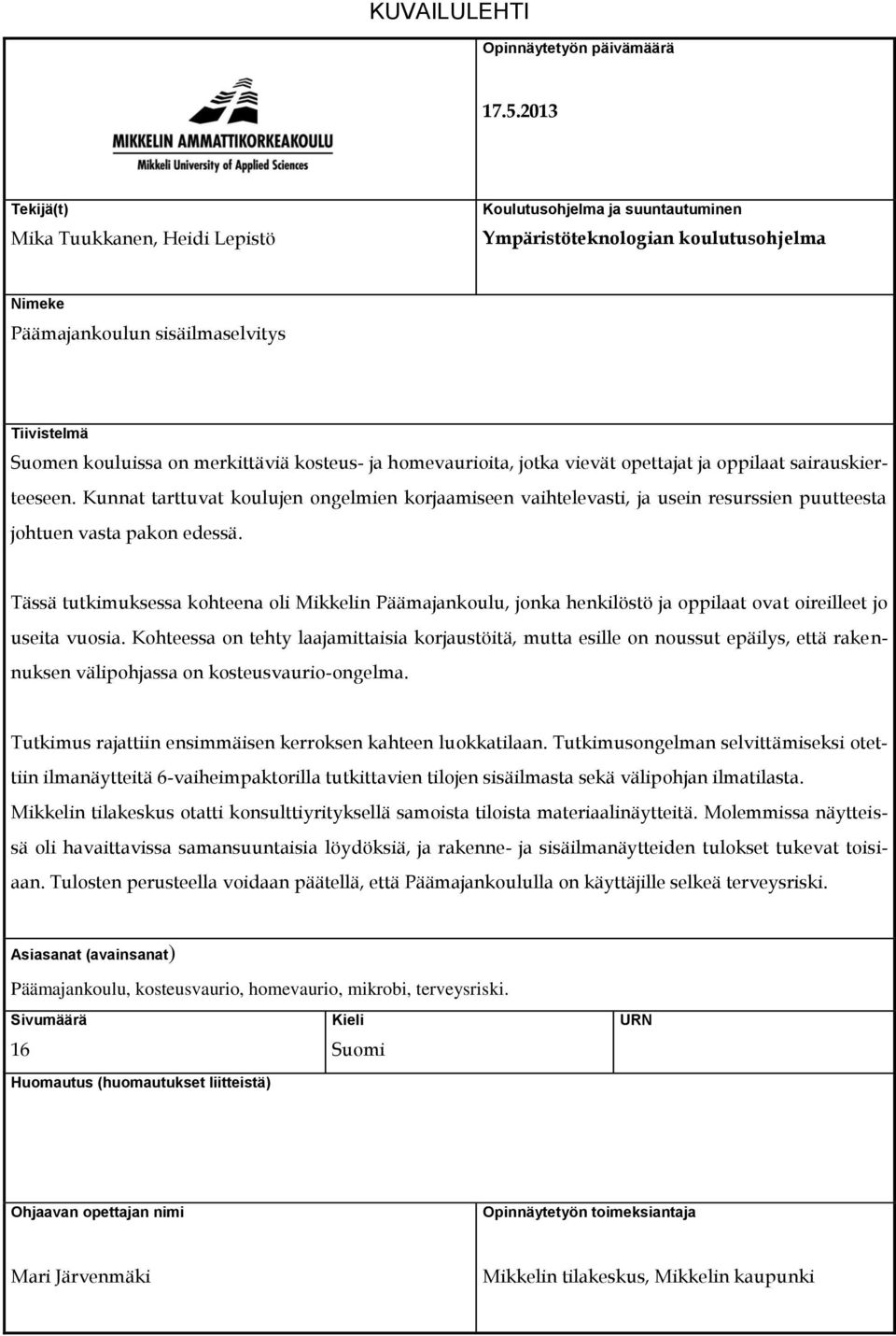 kosteus- ja homevaurioita, jotka vievät opettajat ja oppilaat sairauskierteeseen.