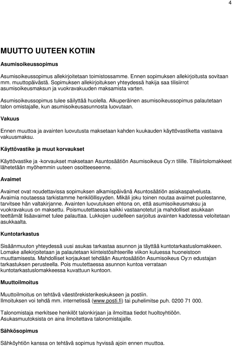 Alkuperäinen asumisoikeussopimus palautetaan talon omistajalle, kun asumisoikeusasunnosta luovutaan.