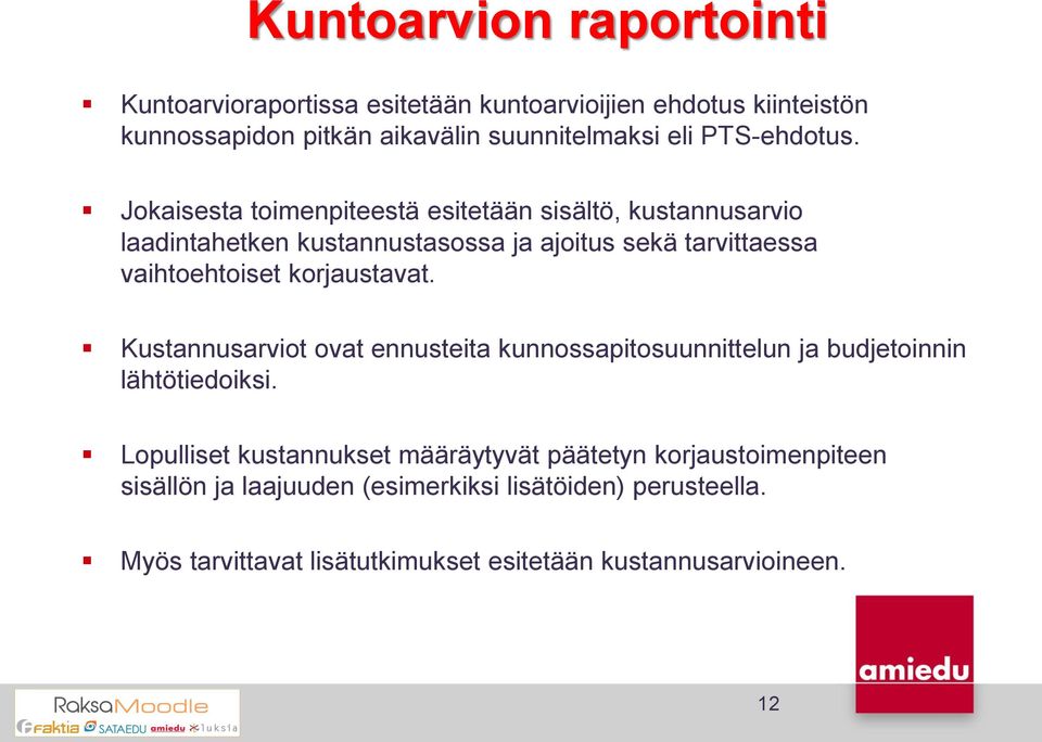 Jokaisesta toimenpiteestä esitetään sisältö, kustannusarvio laadintahetken kustannustasossa ja ajoitus sekä tarvittaessa vaihtoehtoiset