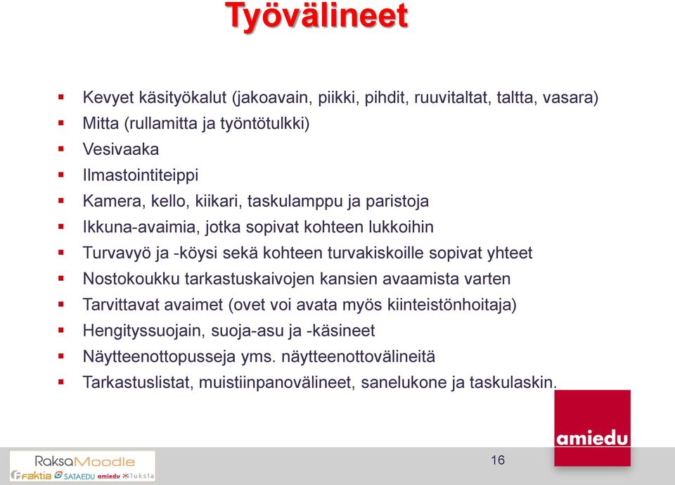 kohteen turvakiskoille sopivat yhteet Nostokoukku tarkastuskaivojen kansien avaamista varten Tarvittavat avaimet (ovet voi avata myös