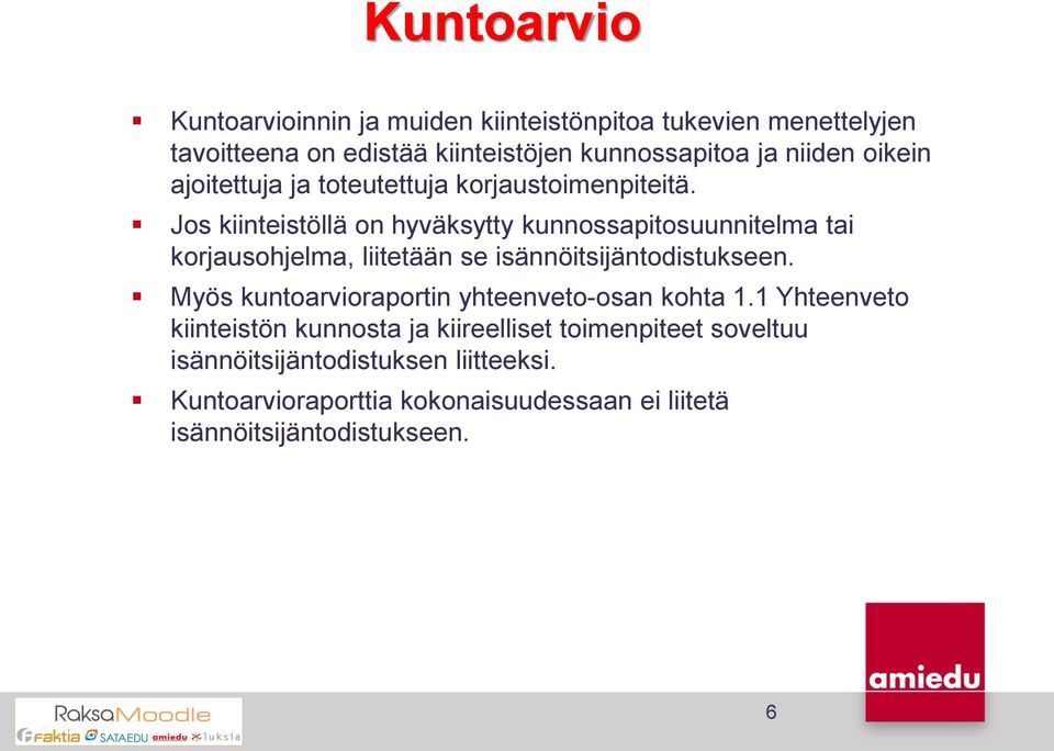 Jos kiinteistöllä on hyväksytty kunnossapitosuunnitelma tai korjausohjelma, liitetään se isännöitsijäntodistukseen.