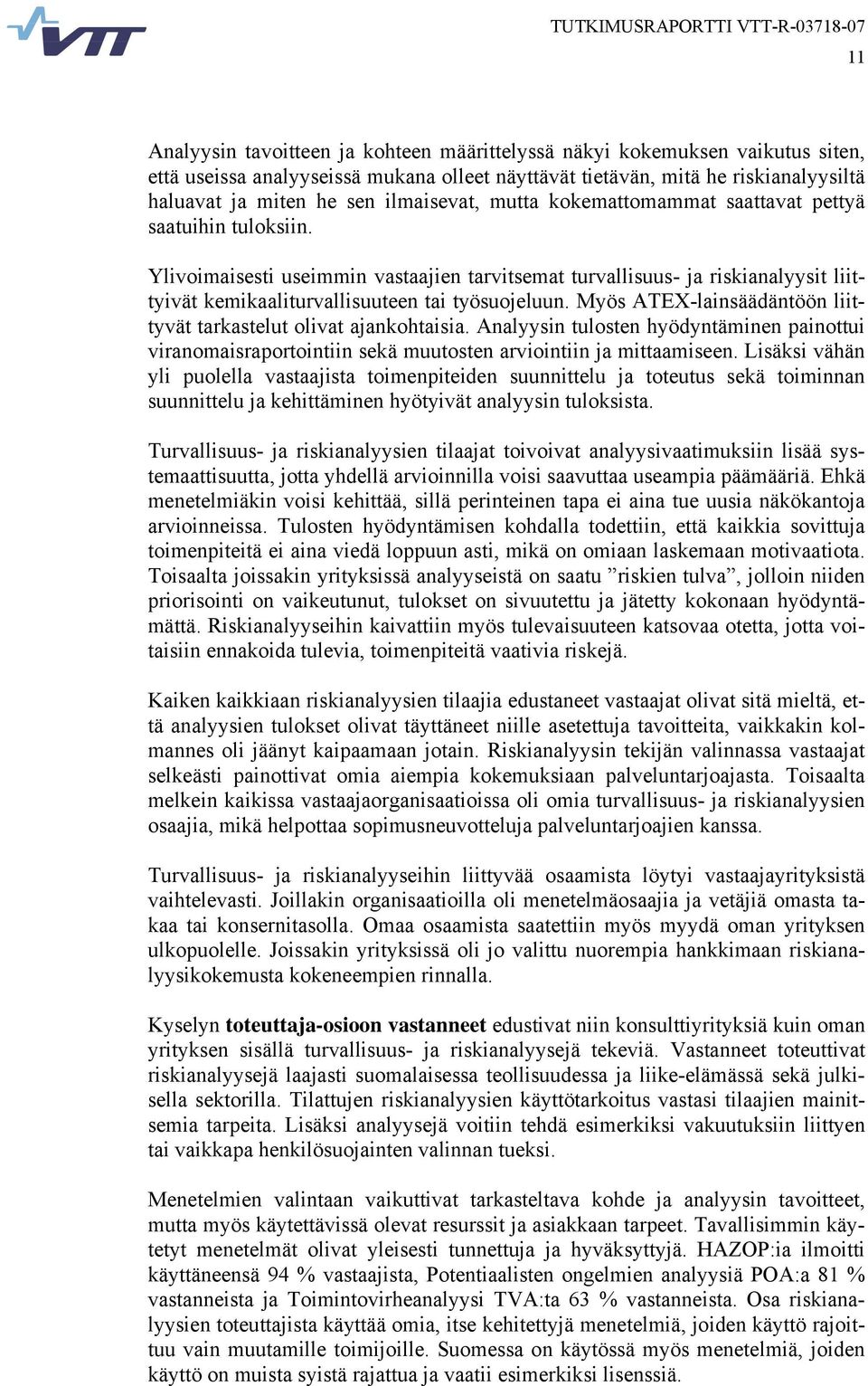 Ylivoimaisesti useimmin vastaajien tarvitsemat turvallisuus- ja riskianalyysit liittyivät kemikaaliturvallisuuteen tai työsuojeluun.