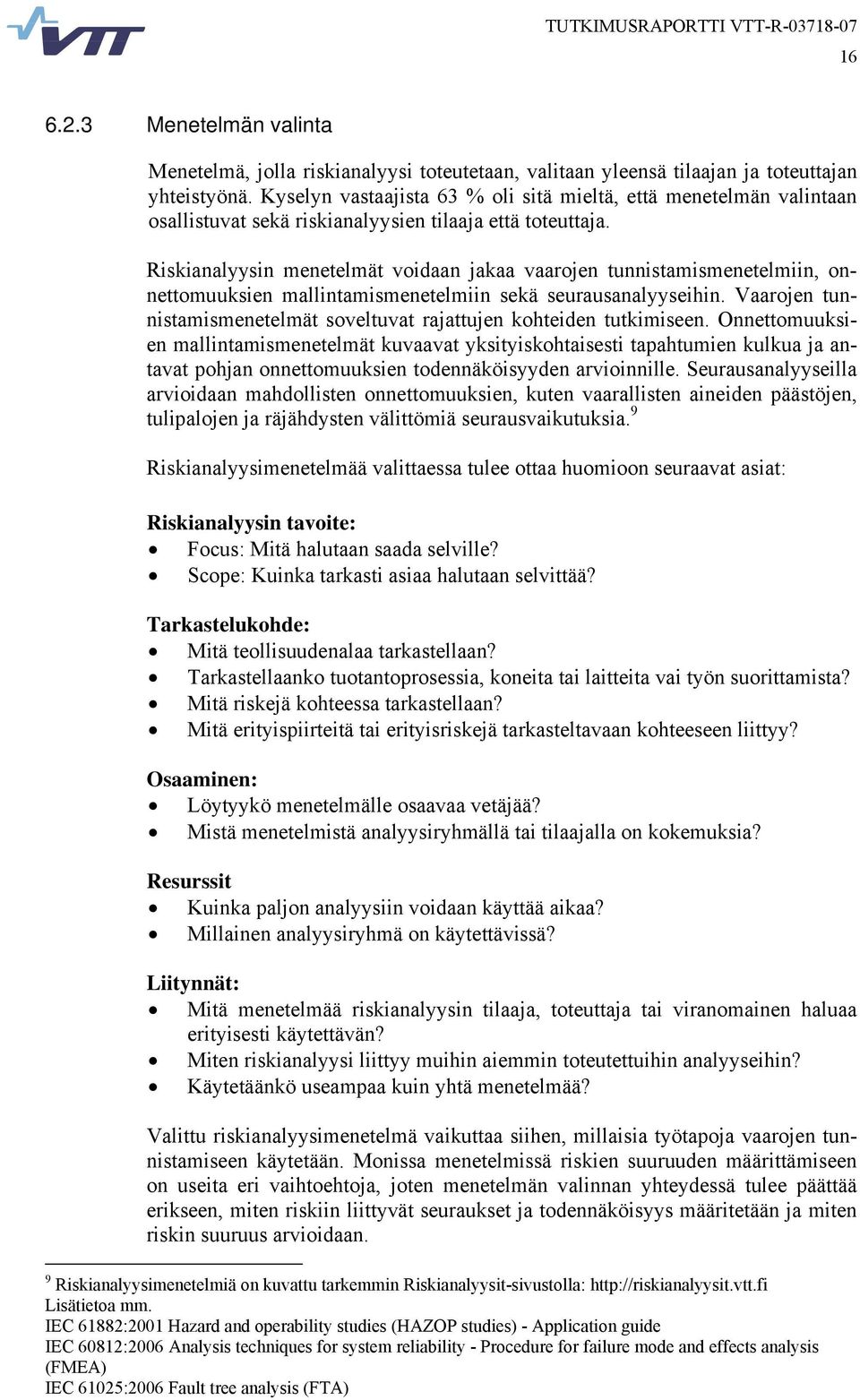 Riskianalyysin menetelmät voidaan jakaa vaarojen tunnistamismenetelmiin, onnettomuuksien mallintamismenetelmiin sekä seurausanalyyseihin.