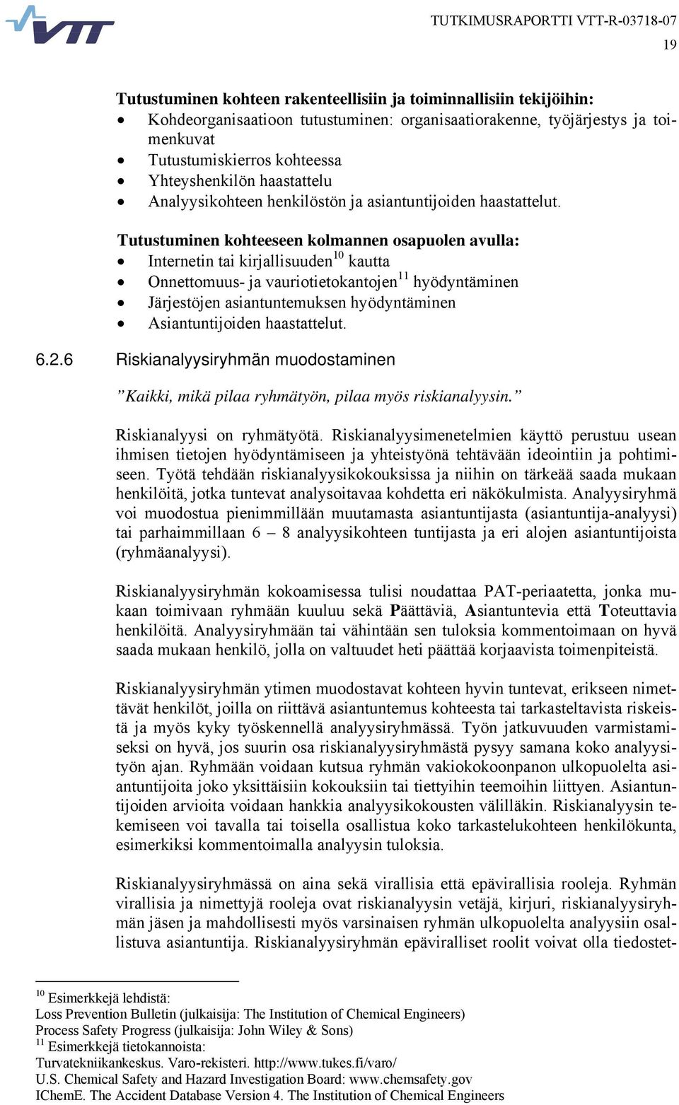 Tutustuminen kohteeseen kolmannen osapuolen avulla: Internetin tai kirjallisuuden 10 kautta Onnettomuus- ja vauriotietokantojen 11 hyödyntäminen Järjestöjen asiantuntemuksen hyödyntäminen