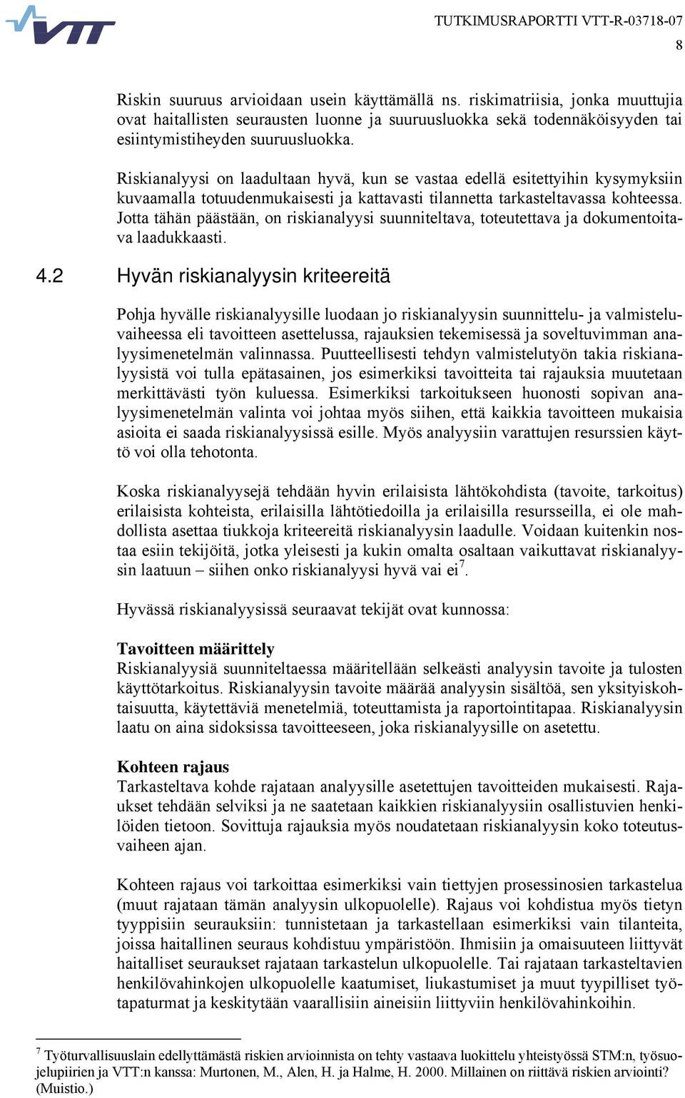 Jotta tähän päästään, on riskianalyysi suunniteltava, toteutettava ja dokumentoitava laadukkaasti. 4.