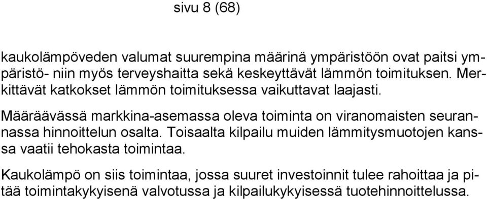 Määräävässä markkina-asemassa oleva toiminta on viranomaisten seurannassa hinnoittelun osalta.