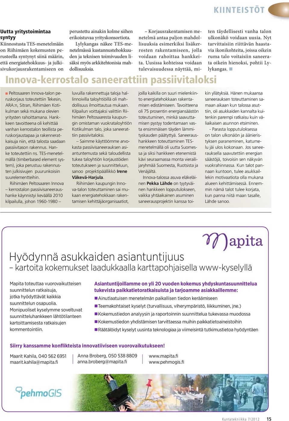 Innova-kerrostalo saneerattiin passiivitaloksi Korjausrakentamisen menetelmä antaa paljon mahdollisuuksia esimerkiksi lisäkerrosten rakentamiseen, jolla voidaan rahoittaa hankkeita.