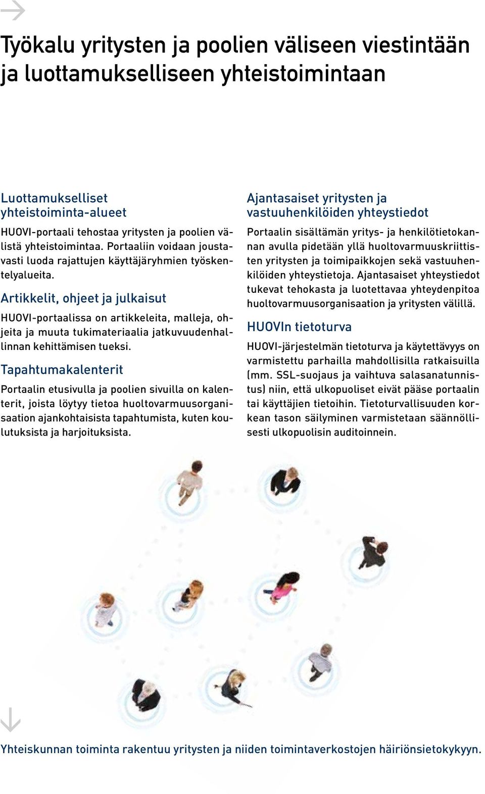 Artikkelit, ohjeet ja julkaisut HUOVI-portaalissa on artikkeleita, malleja, ohjeita ja muuta tukimateriaalia jatkuvuudenhallinnan kehittämisen tueksi.