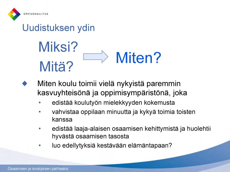 edistää koulutyön mielekkyyden kokemusta vahvistaa oppilaan minuutta ja kykyä toimia