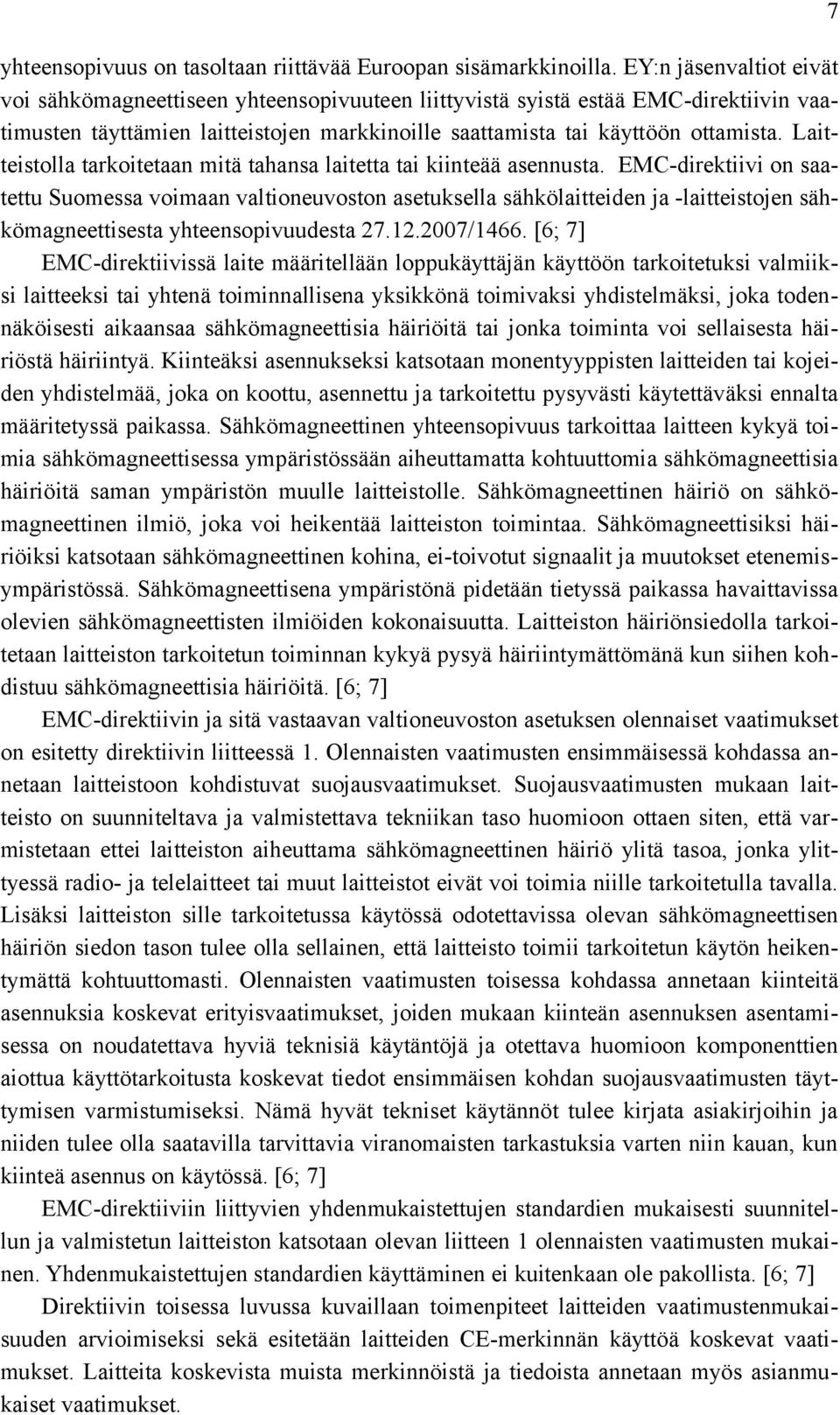 Laitteistolla tarkoitetaan mitä tahansa laitetta tai kiinteää asennusta.