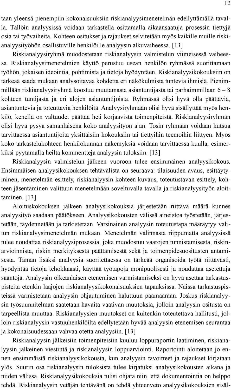 [13] Riskianalyysiryhmä muodostetaan riskianalyysin valmistelun viimeisessä vaiheessa.