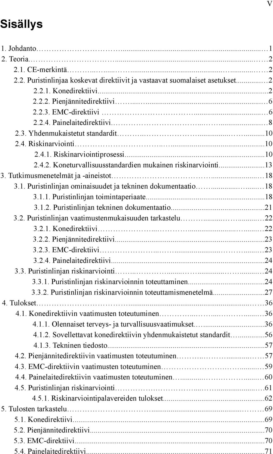 ..13 3. Tutkimusmenetelmät ja -aineistot... 18 3.1. Puristinlinjan ominaisuudet ja tekninen dokumentaatio...... 18 3.1.1. Puristinlinjan toimintaperiaate...18 3.1.2.