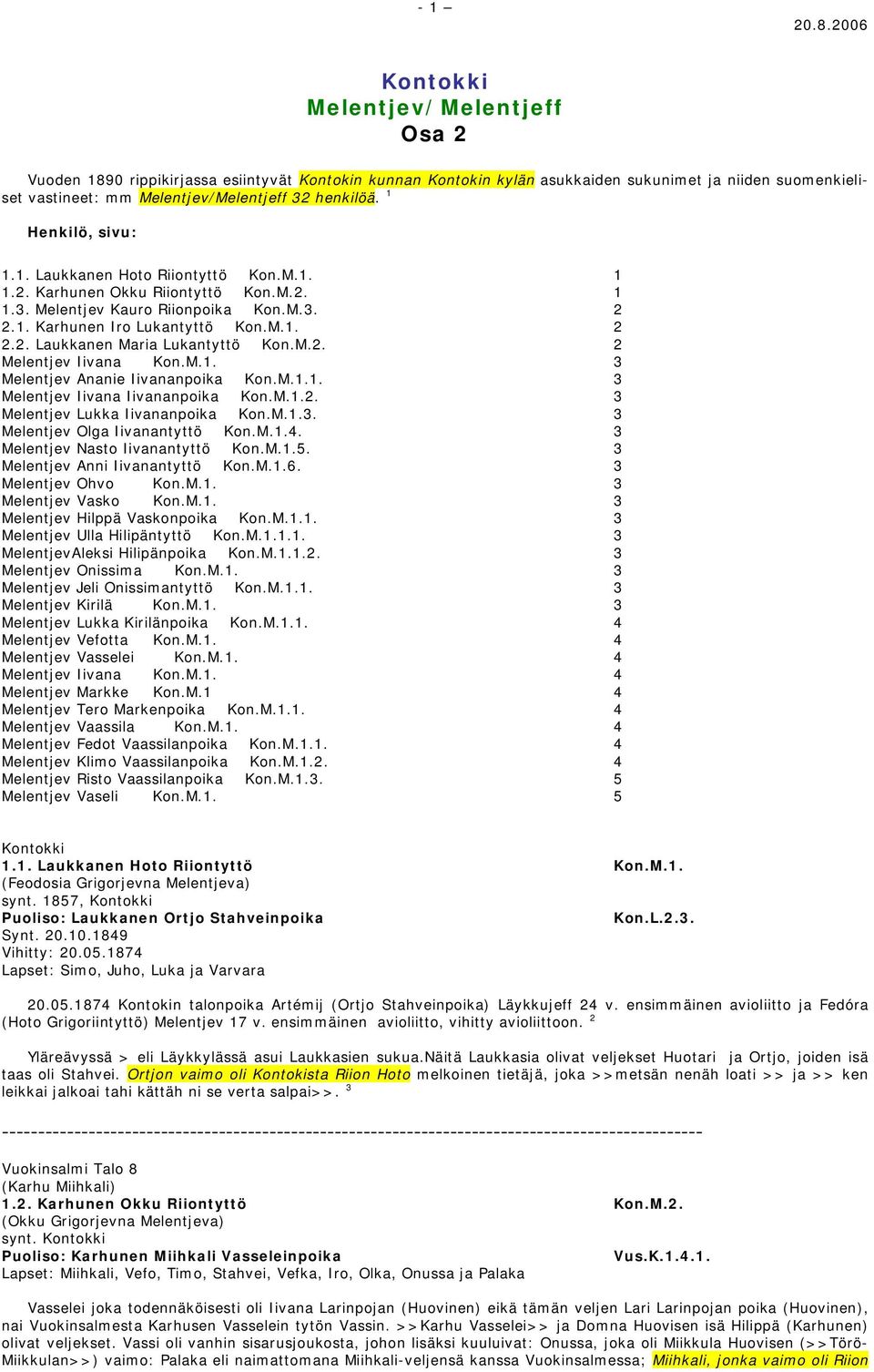 M.2. 2 Melentjev Iivana 3 Melentjev Ananie Iivananpoika 1. 3 Melentjev Iivana Iivananpoika 2. 3 Melentjev Lukka Iivananpoika 3. 3 Melentjev Olga Iivanantyttö 4. 3 Melentjev Nasto Iivanantyttö 5.