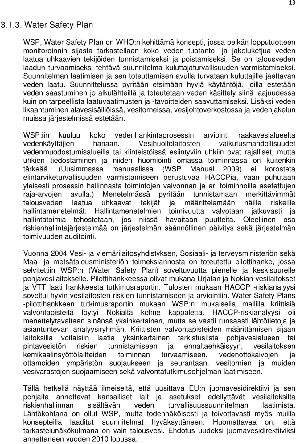 Suunnitelman laatimisen ja sen toteuttamisen avulla turvataan kuluttajille jaettavan veden laatu.