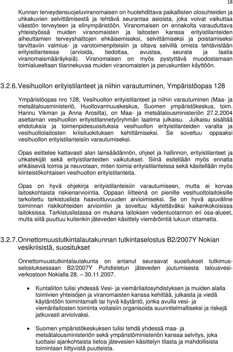 tarvittaviin valmius- ja varotoimenpiteisiin ja oltava selvillä omista tehtävistään erityistilanteissa (arvioida, tiedottaa, avustaa, seurata ja laatia viranomaismääräyksiä).