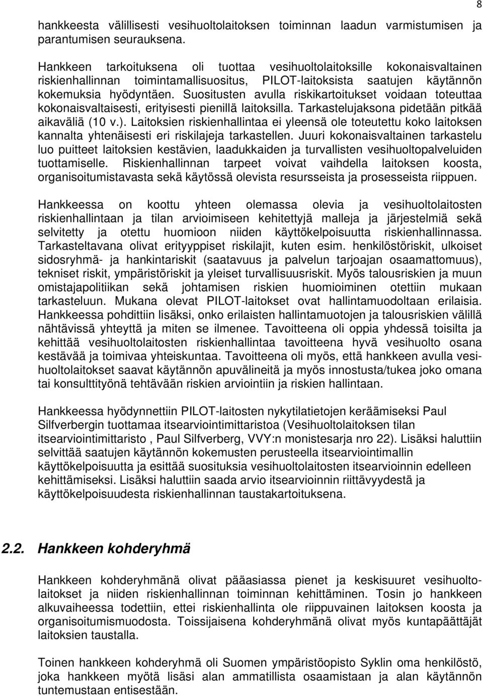 Suositusten avulla riskikartoitukset voidaan toteuttaa kokonaisvaltaisesti, erityisesti pienillä laitoksilla. Tarkastelujaksona pidetään pitkää aikaväliä (10 v.).