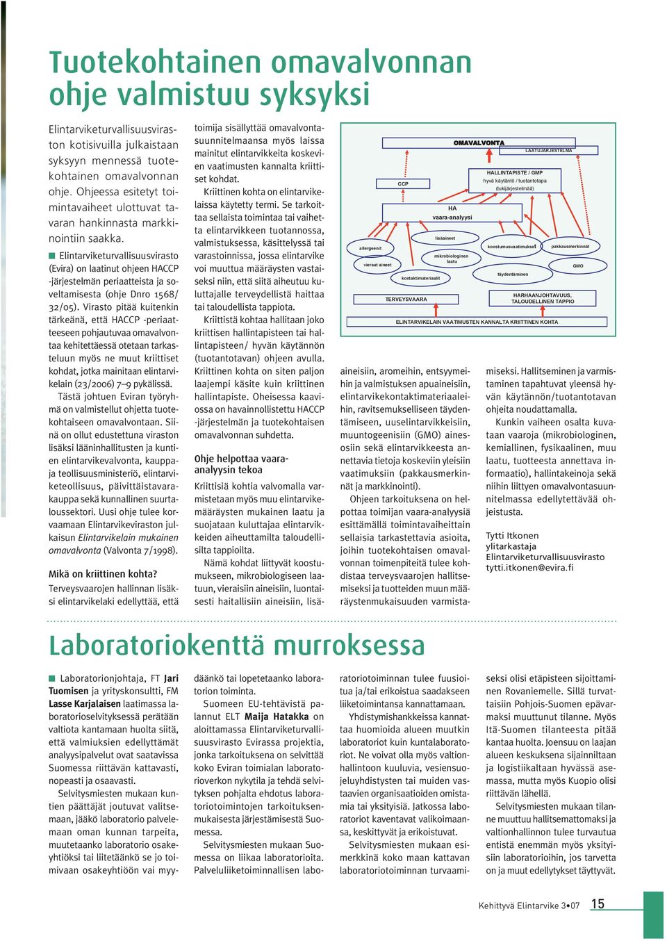 n Elintarviketurvallisuusvirasto (Evira) on laatinut ohjeen HACCP järjestelmän periaatteista ja soveltamisesta (ohje Dnro 1568/ 32/05).