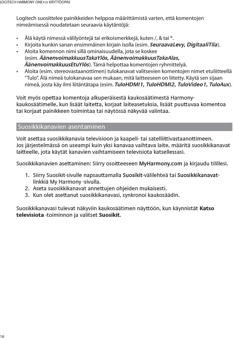 ÄänenvoimakkuusTakaYlös, ÄänenvoimakkuusTakaAlas, ÄänenvoimakkuusEtuYlös). Tämä helpottaa komentojen ryhmittelyä. Aloita (esim.