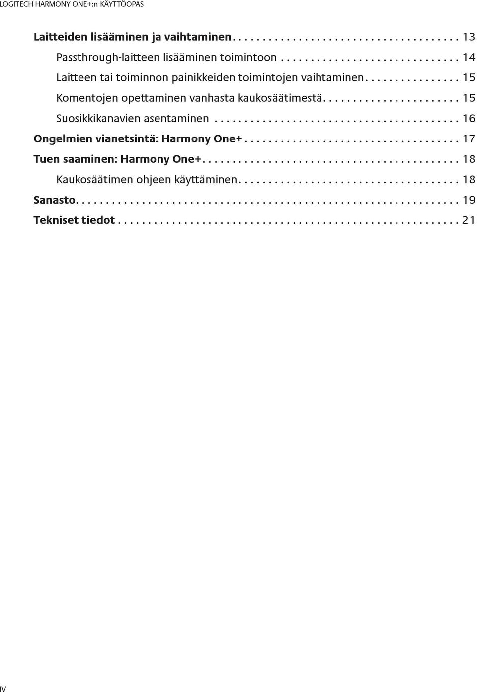 ..15 Komentojen opettaminen vanhasta kaukosäätimestä...15 Suosikkikanavien asentaminen.