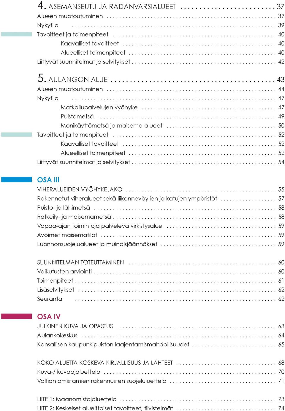 ............................................. 42 5. AULANGON ALUE........................................... 43 Alueen muotoutuminen...................................................... 44 Nykytila.