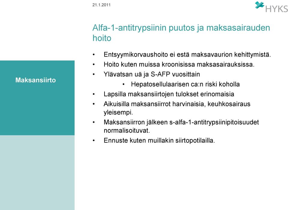 Ylävatsan uä ja S-AFP vuosittain Hepatosellulaarisen ca:n riski koholla Lapsilla maksansiirtojen tulokset