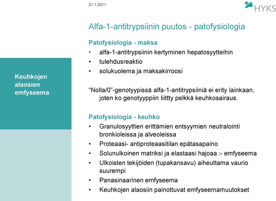 Patofysiologia - keuhko Granulosyyttien erittämien entsyymien neutralointi bronkioleissa ja alveoleissa Proteaasi- antiproteaasitilan epätasapaino Solunulkoinen