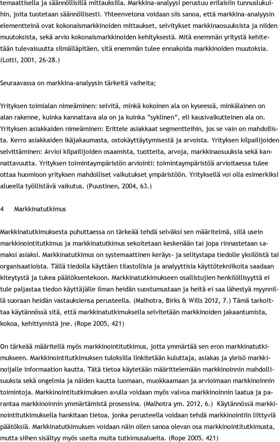 kehityksestä. Mitä enemmän yritystä kehitetään tulevaisuutta silmälläpitäen, sitä enemmän tulee ennakoida markkinoiden muutoksia. (Lotti, 2001, 26-28.