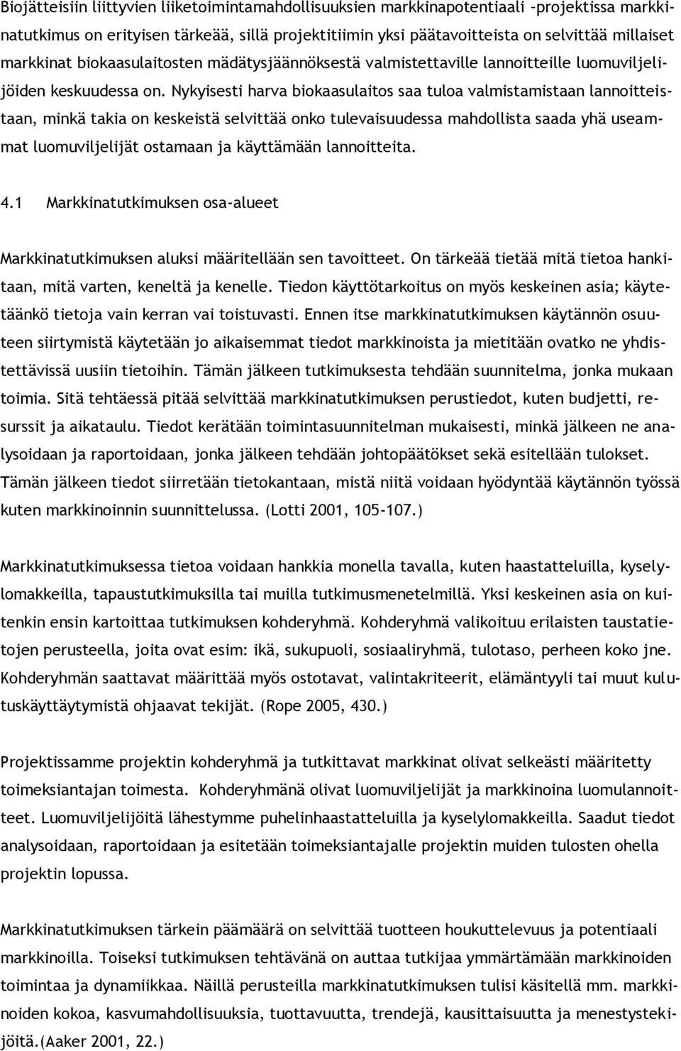 Nykyisesti harva biokaasulaitos saa tuloa valmistamistaan lannoitteistaan, minkä takia on keskeistä selvittää onko tulevaisuudessa mahdollista saada yhä useammat luomuviljelijät ostamaan ja