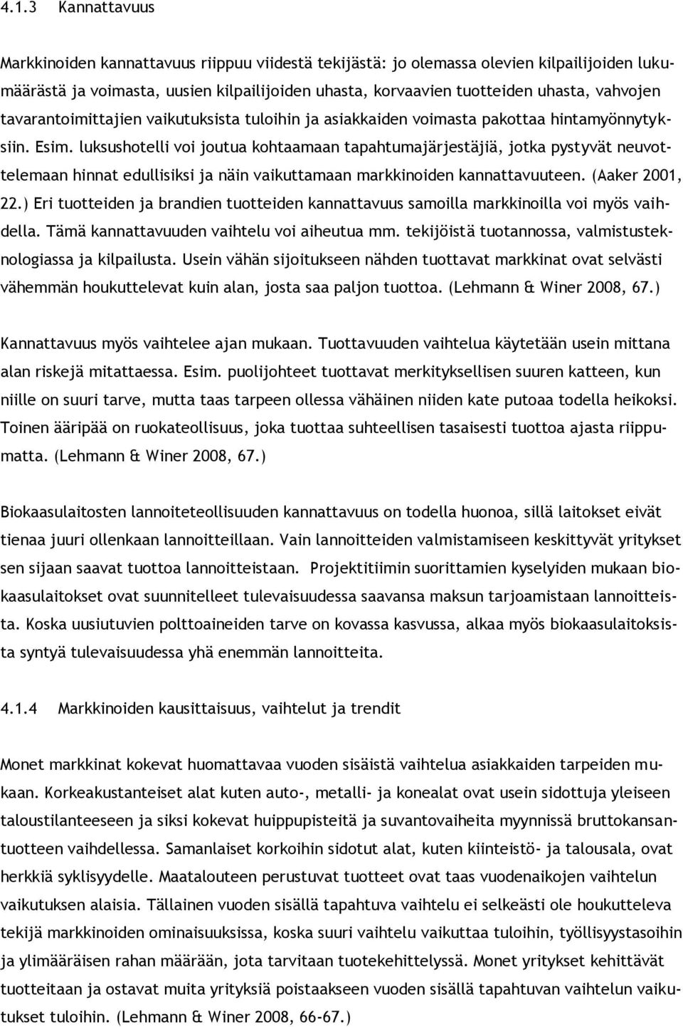 luksushotelli voi joutua kohtaamaan tapahtumajärjestäjiä, jotka pystyvät neuvottelemaan hinnat edullisiksi ja näin vaikuttamaan markkinoiden kannattavuuteen. (Aaker 2001, 22.