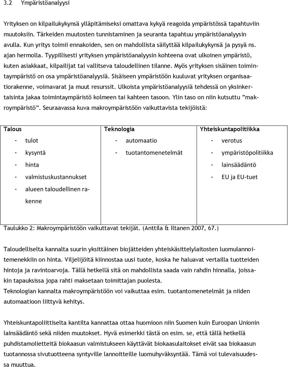 Tyypillisesti yrityksen ympäristöanalyysin kohteena ovat ulkoinen ympäristö, kuten asiakkaat, kilpailijat tai vallitseva taloudellinen tilanne.