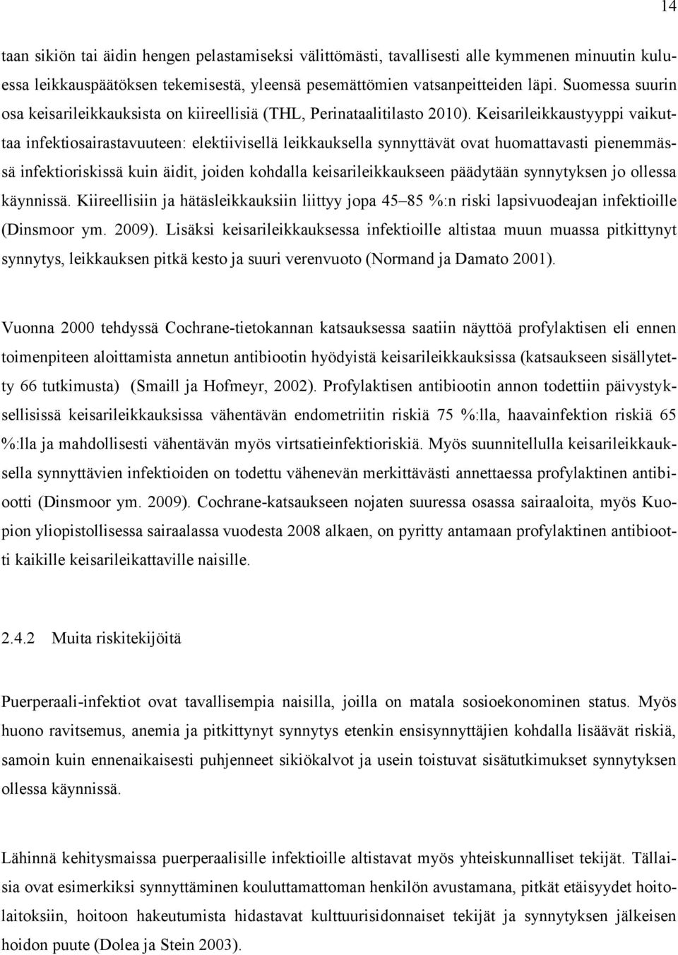 Keisarileikkaustyyppi vaikuttaa infektiosairastavuuteen: elektiivisellä leikkauksella synnyttävät ovat huomattavasti pienemmässä infektioriskissä kuin äidit, joiden kohdalla keisarileikkaukseen