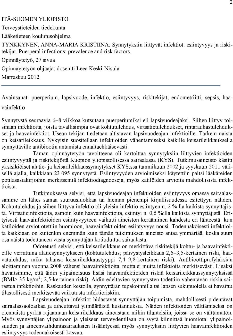 Opinnäytetyö, 27 sivua Opinnäytetyön ohjaaja: dosentti Leea Keski-Nisula Marraskuu 2012 Avainsanat: puerperium, lapsivuode, infektio, esiintyvyys, riskitekijät, endometriitti, sepsis, haavainfektio