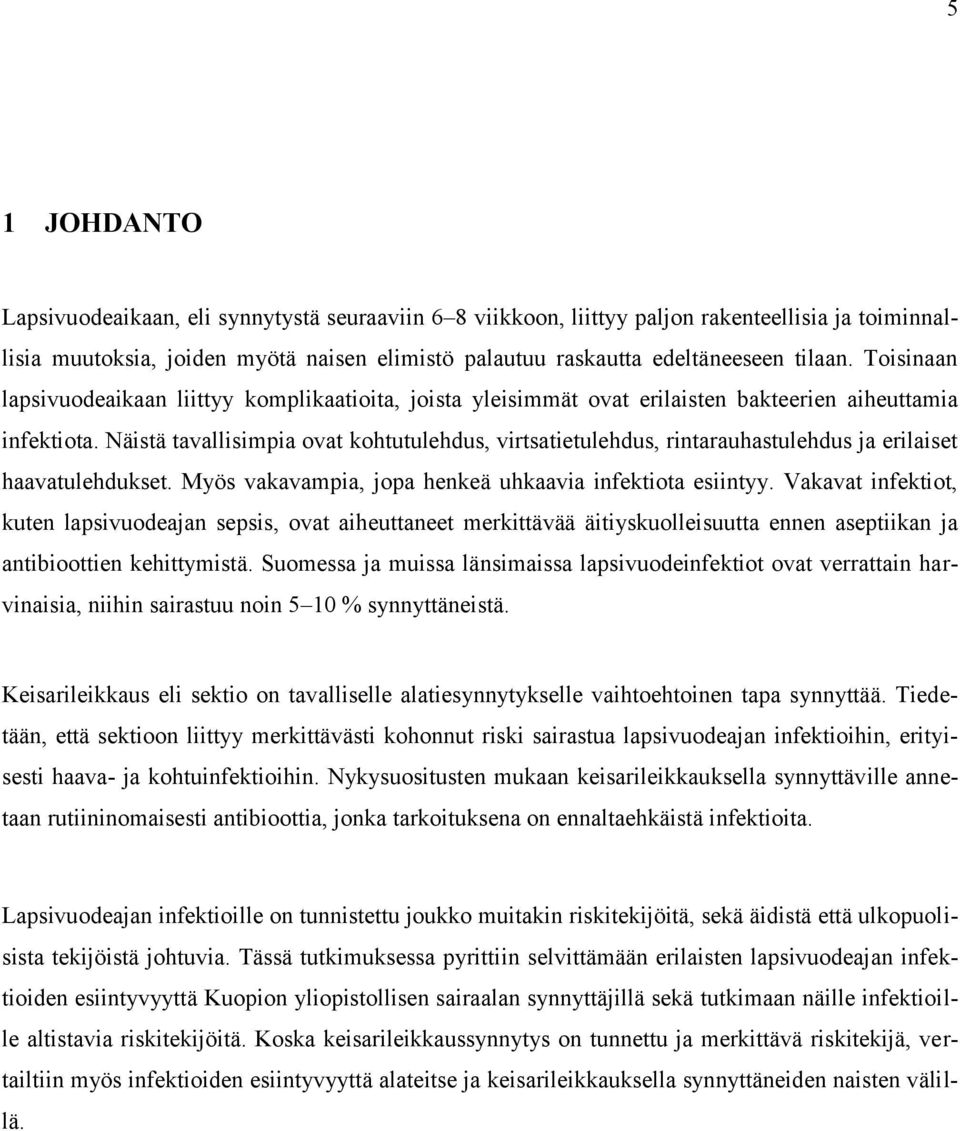 Näistä tavallisimpia ovat kohtutulehdus, virtsatietulehdus, rintarauhastulehdus ja erilaiset haavatulehdukset. Myös vakavampia, jopa henkeä uhkaavia infektiota esiintyy.