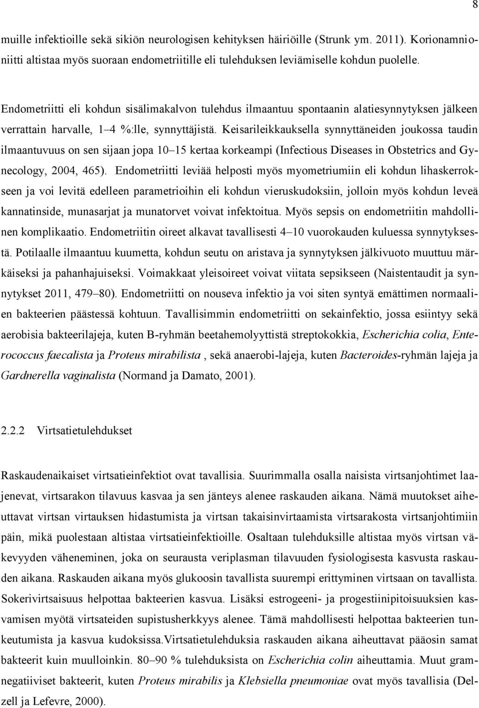 Keisarileikkauksella synnyttäneiden joukossa taudin ilmaantuvuus on sen sijaan jopa 10 15 kertaa korkeampi (Infectious Diseases in Obstetrics and Gynecology, 2004, 465).