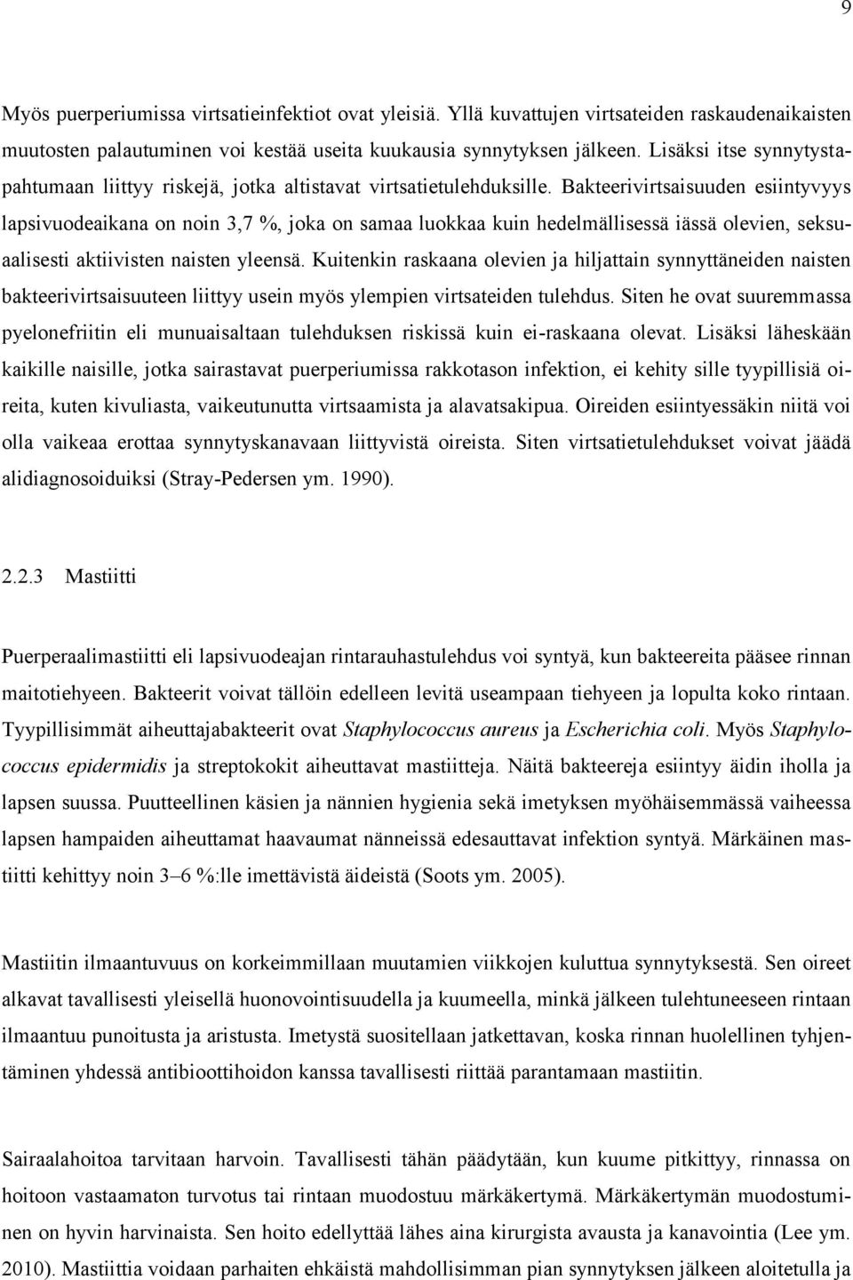 Bakteerivirtsaisuuden esiintyvyys lapsivuodeaikana on noin 3,7 %, joka on samaa luokkaa kuin hedelmällisessä iässä olevien, seksuaalisesti aktiivisten naisten yleensä.