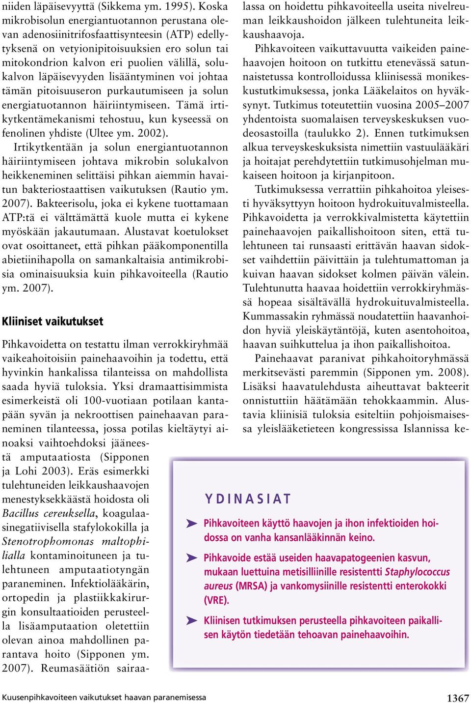 läpäisevyyden lisääntyminen voi johtaa tämän pitoisuuseron purkautumiseen ja solun energiatuotannon häiriintymiseen. Tämä irtikytkentämekanismi tehostuu, kun kyseessä on fenolinen yhdiste (Ultee ym.