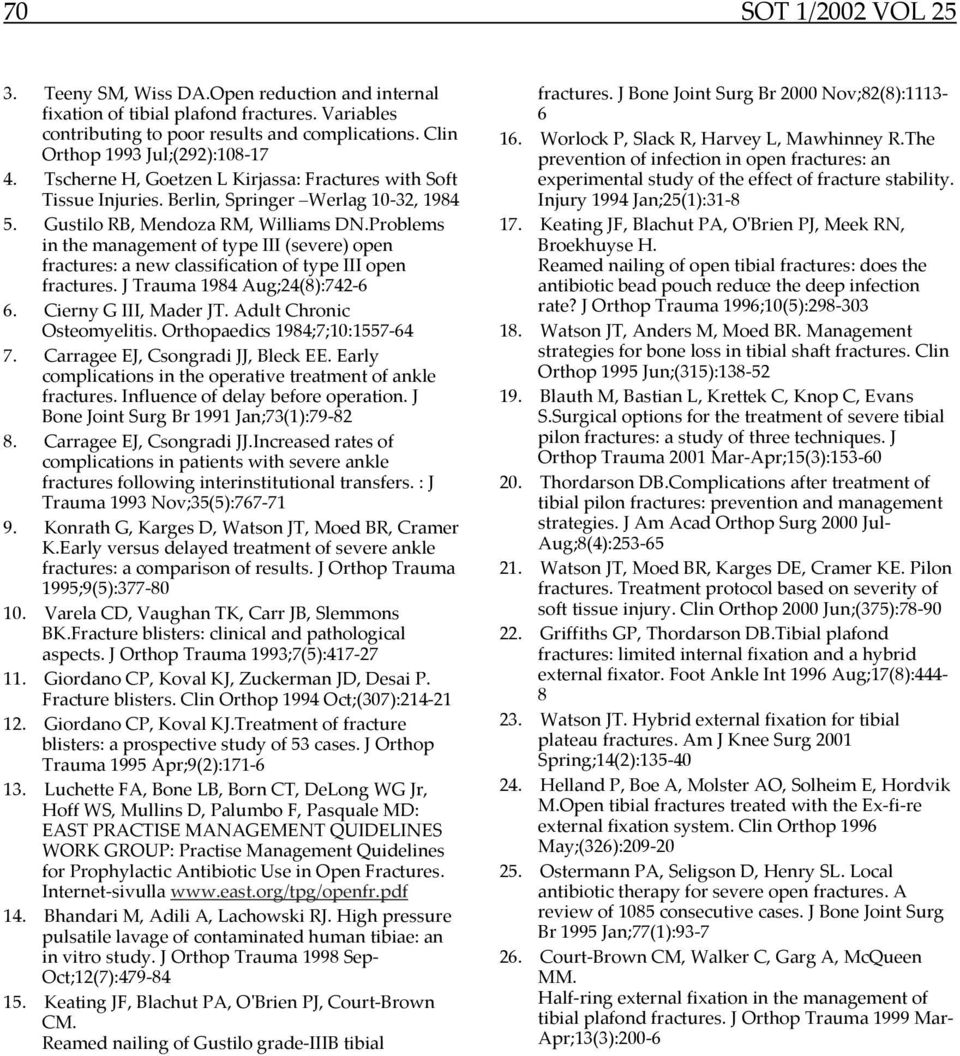 Problems in the management of type III (severe) open fractures: a new classification of type III open fractures. J Trauma 1984 Aug;24(8):742-6 6. Cierny G III, Mader JT. Adult Chronic Osteomyelitis.