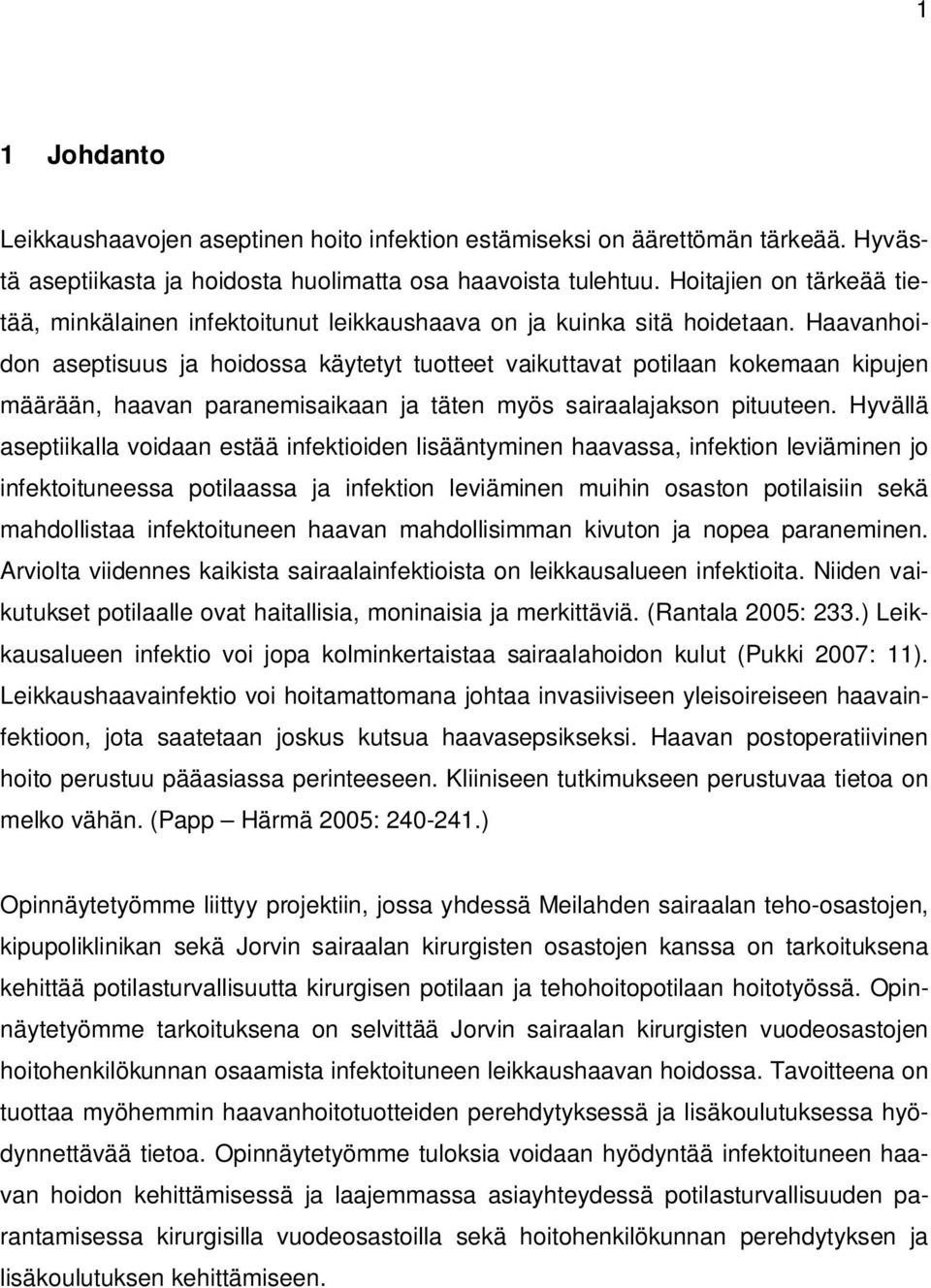 Haavanhoidon aseptisuus ja hoidossa käytetyt tuotteet vaikuttavat potilaan kokemaan kipujen määrään, haavan paranemisaikaan ja täten myös sairaalajakson pituuteen.