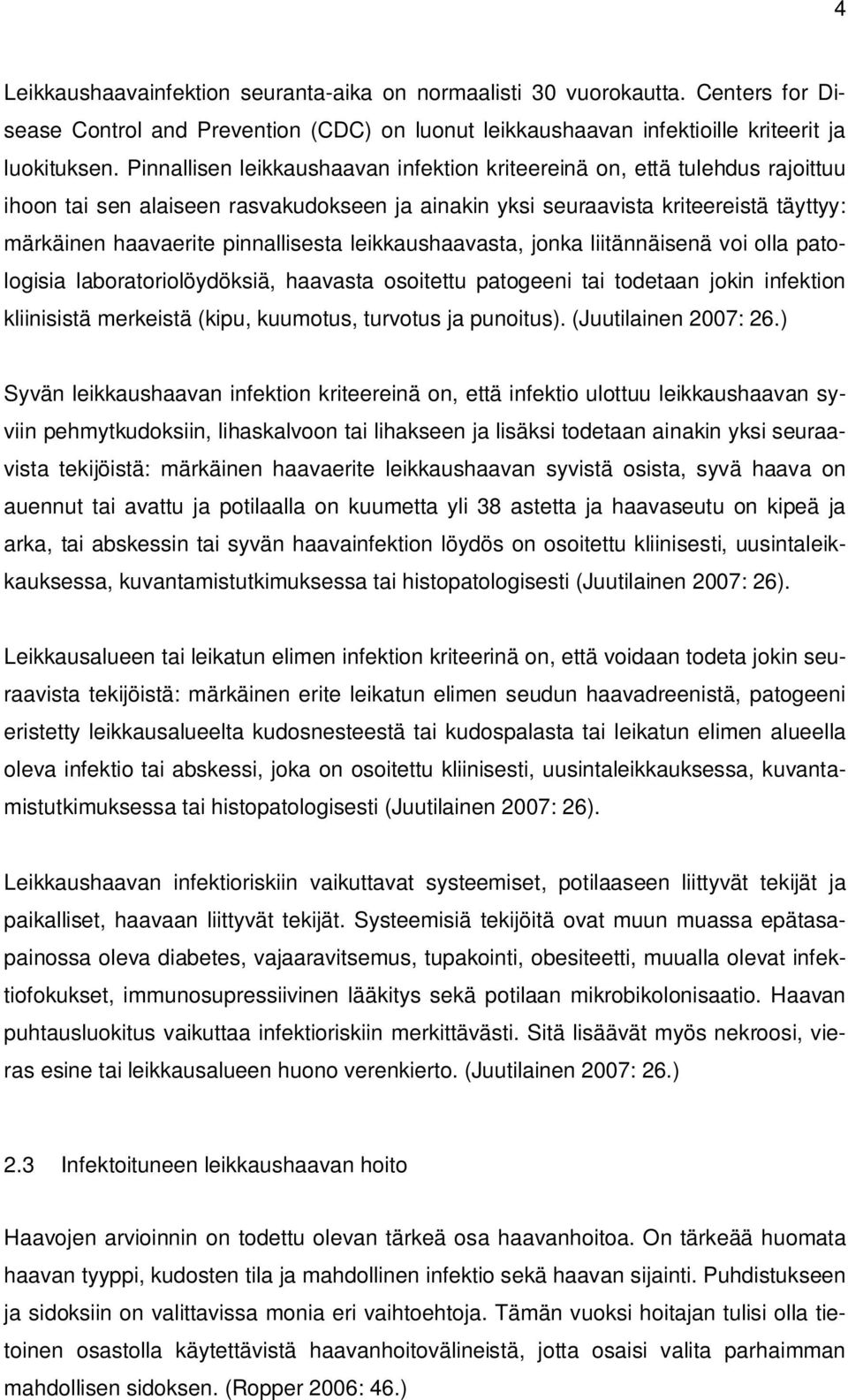 leikkaushaavasta, jonka liitännäisenä voi olla patologisia laboratoriolöydöksiä, haavasta osoitettu patogeeni tai todetaan jokin infektion kliinisistä merkeistä (kipu, kuumotus, turvotus ja punoitus).