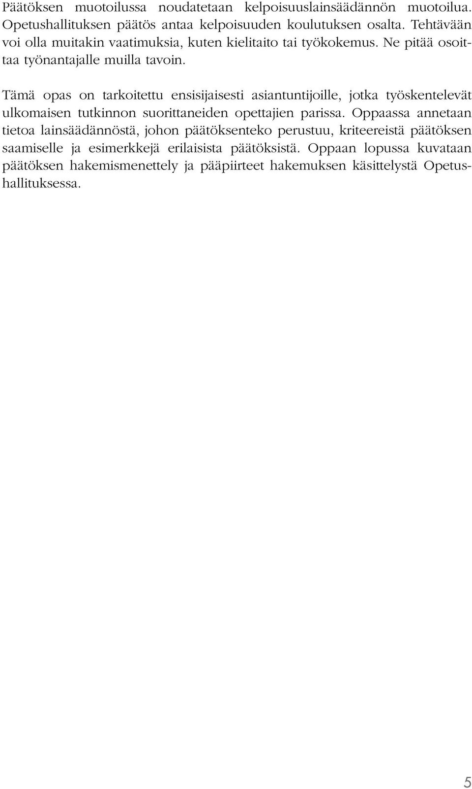 Tämä opas on tarkoitettu ensisijaisesti asiantuntijoille, jotka työskentelevät ulkomaisen tutkinnon suorittaneiden opettajien parissa.