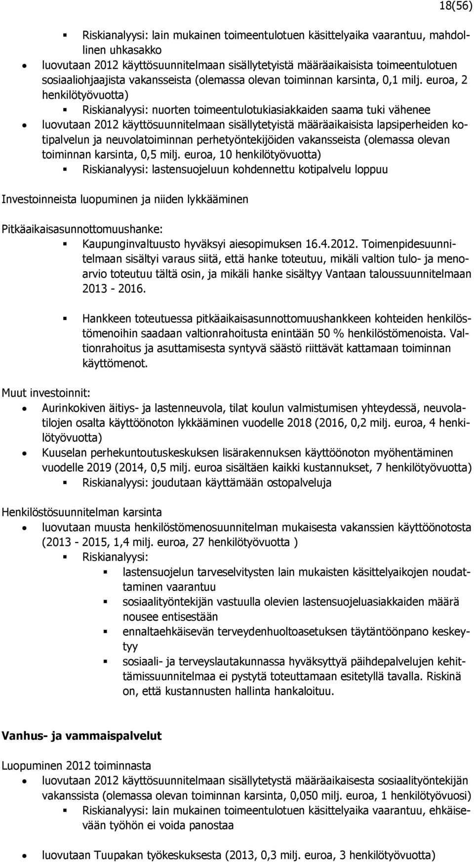 euroa, 2 henkilötyövuotta) Riskianalyysi: nuorten toimeentulotukiasiakkaiden saama tuki vähenee luovutaan 2012 käyttösuunnitelmaan sisällytetyistä määräaikaisista lapsiperheiden kotipalvelun ja