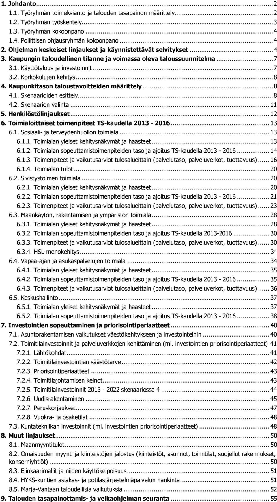 Korkokulujen kehitys... 8 4. Kaupunkitason taloustavoitteiden määrittely... 8 4.1. Skenaarioiden esittely... 8 4.2. Skenaarion valinta... 11 5. Henkilöstölinjaukset... 12 6.