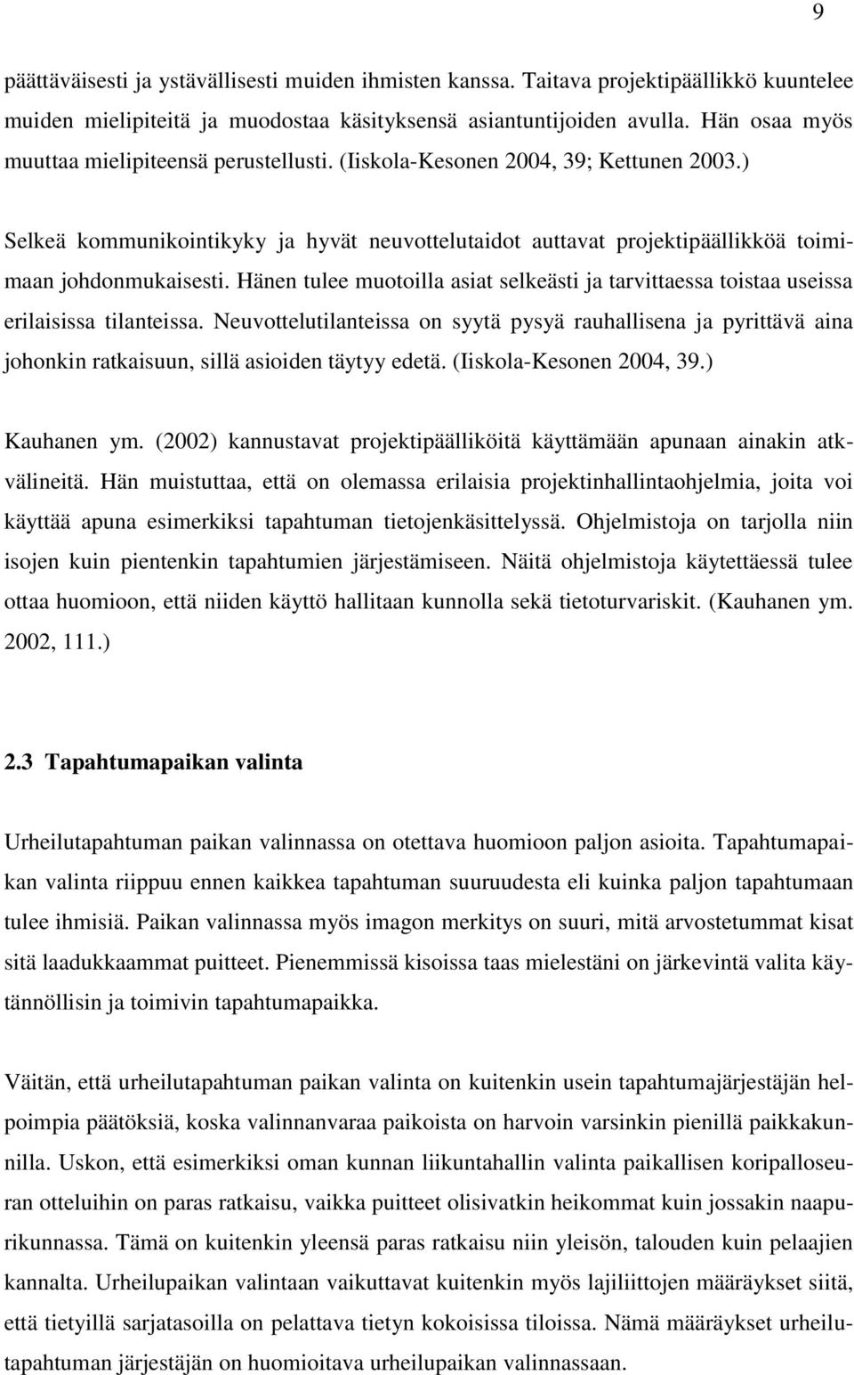 Hänen tulee muotoilla asiat selkeästi ja tarvittaessa toistaa useissa erilaisissa tilanteissa.