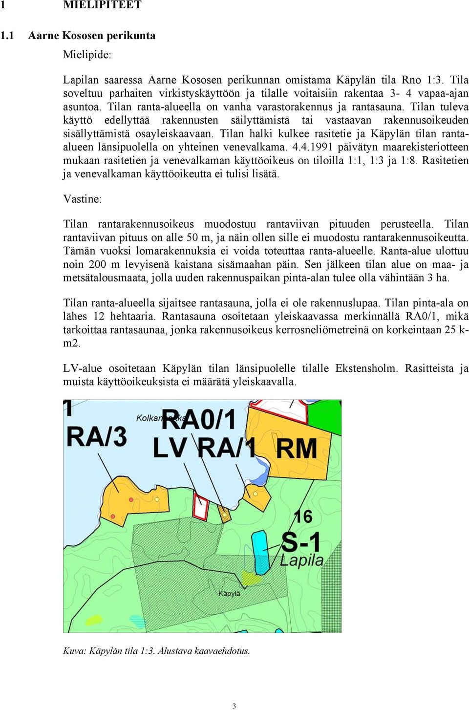 Tilan tuleva käyttö edellyttää rakennusten säilyttämistä tai vastaavan rakennusoikeuden sisällyttämistä osayleiskaavaan.